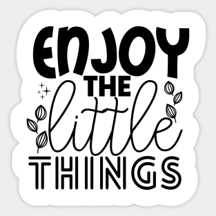 ENJOY THE LITTLE THINGS Sticker